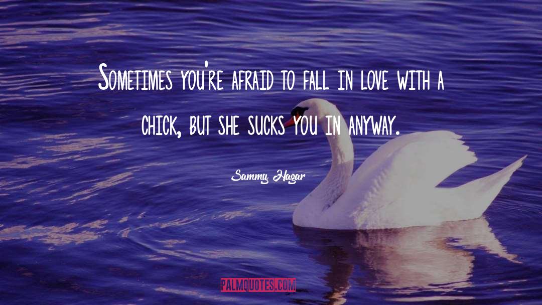 Not Afraid Of Falling In Love quotes by Sammy Hagar