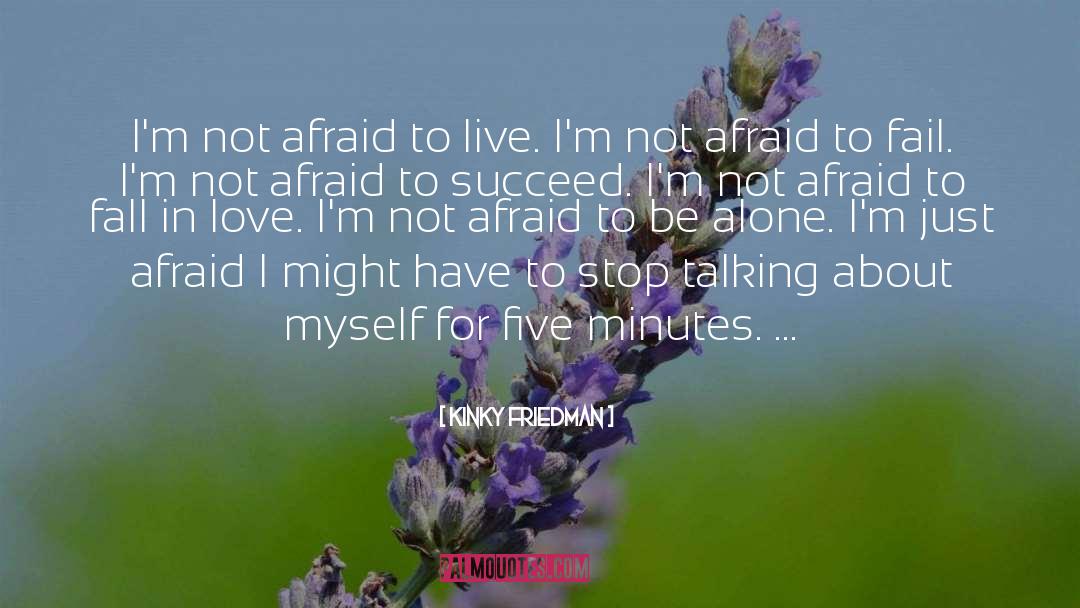 Not Afraid quotes by Kinky Friedman