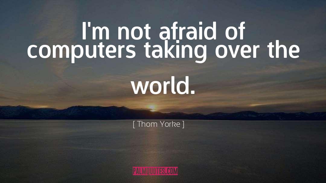 Not Afraid quotes by Thom Yorke