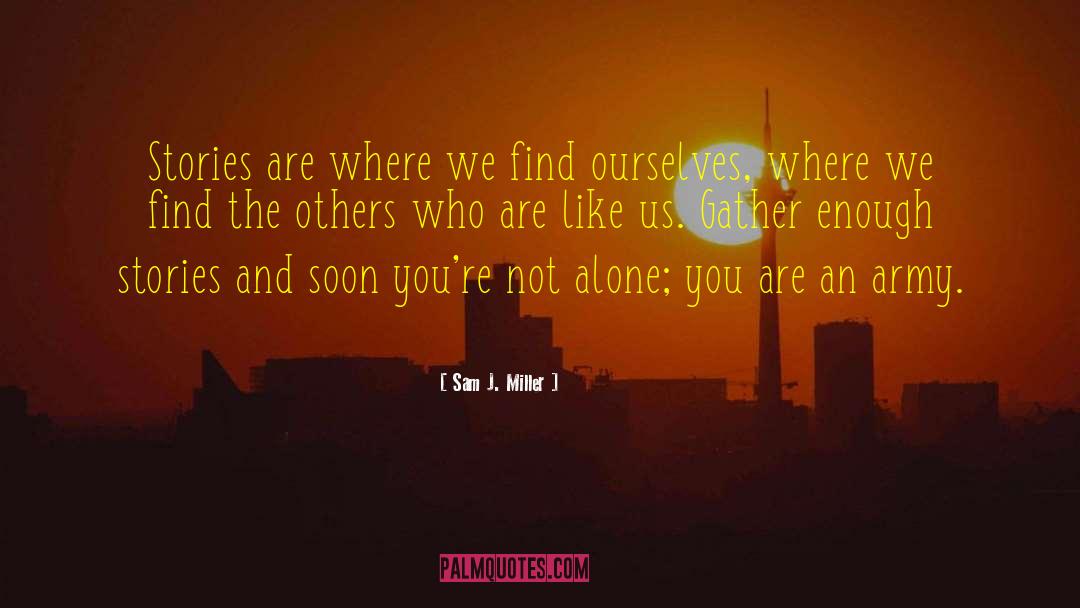 Not Alone quotes by Sam J. Miller