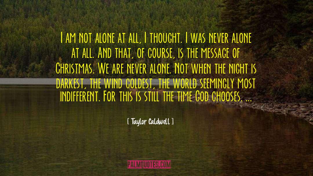 Not Alone quotes by Taylor Caldwell