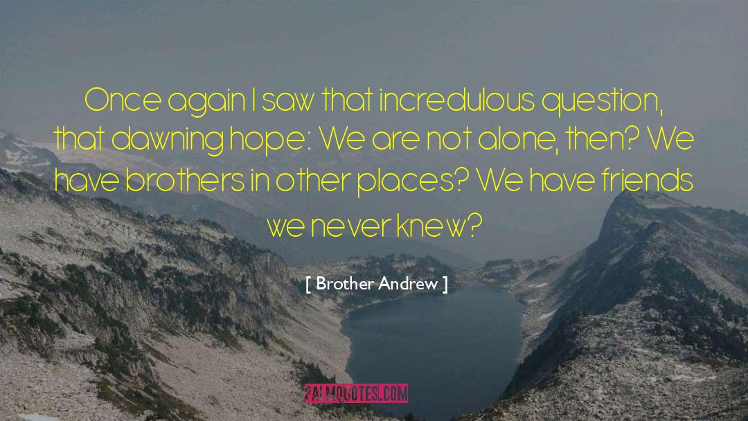 Not Alone quotes by Brother Andrew