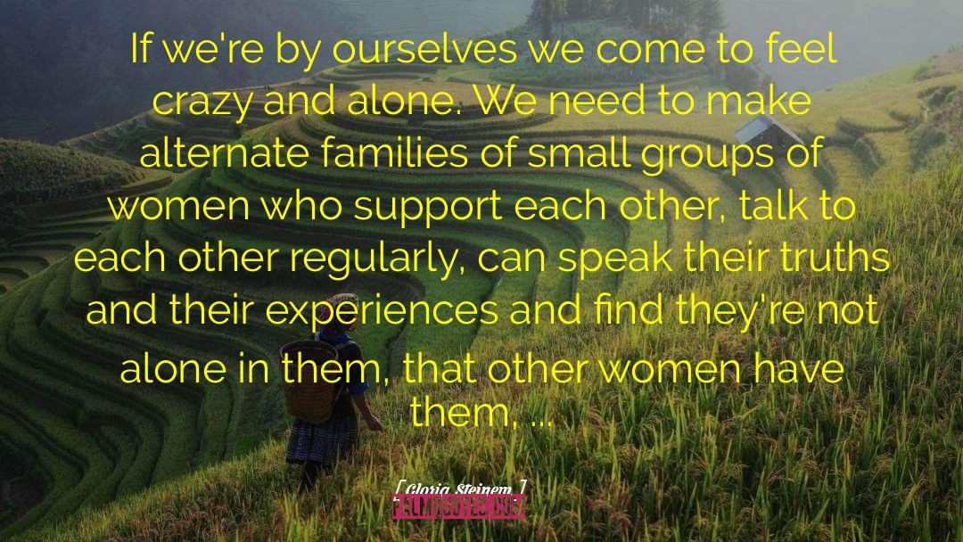 Not Alone quotes by Gloria Steinem