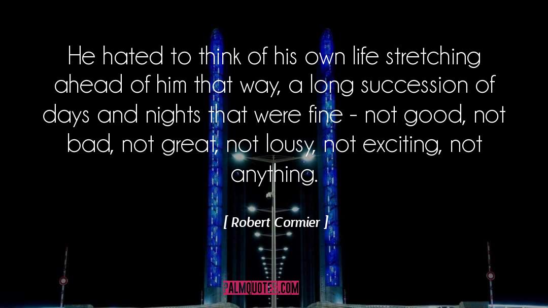 Not Bad quotes by Robert Cormier