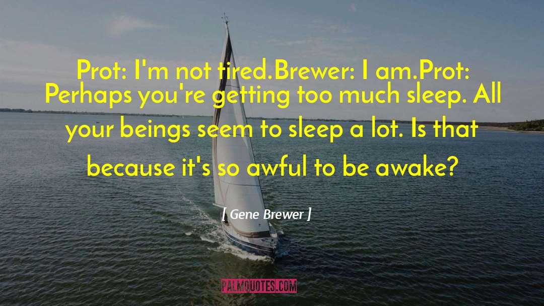 Not Being Able To Sleep Because Of Him quotes by Gene Brewer