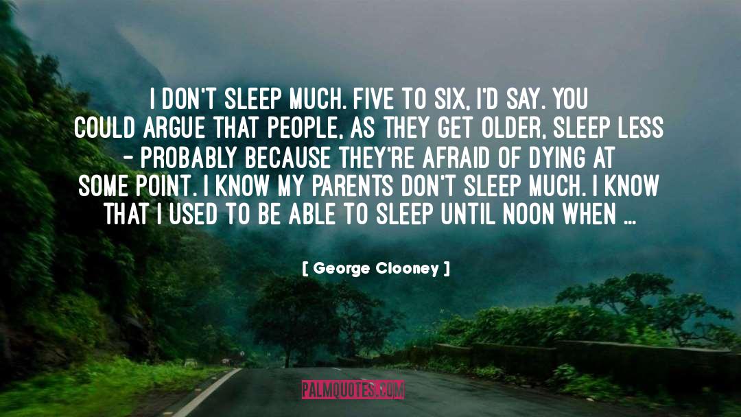 Not Being Able To Sleep Because Of Him quotes by George Clooney