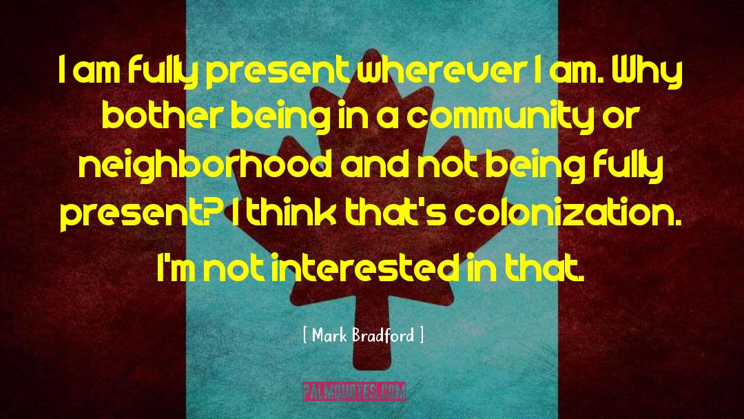 Not Being Interested In Politics quotes by Mark Bradford