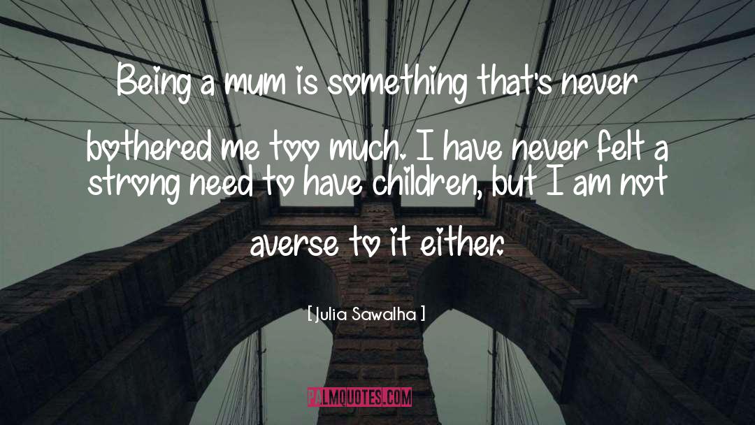 Not Being Strong Anymore quotes by Julia Sawalha