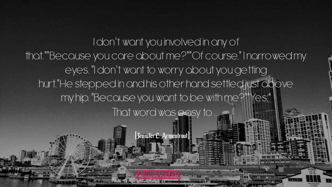Not Being Where I Want To Be quotes by Jennifer L. Armentrout