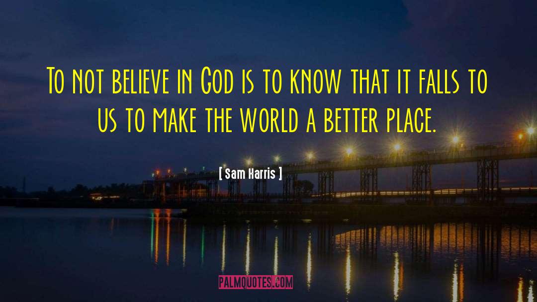 Not Believe In God quotes by Sam Harris
