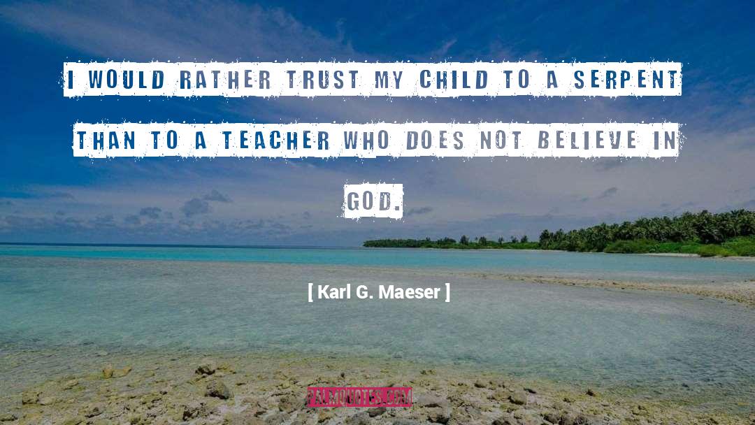 Not Believe In God quotes by Karl G. Maeser