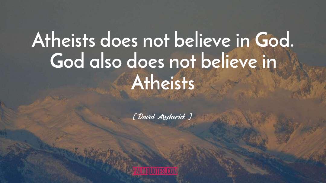 Not Believe In God quotes by David Asscherick