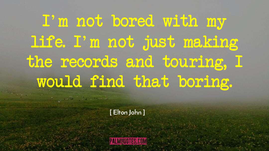 Not Bored quotes by Elton John