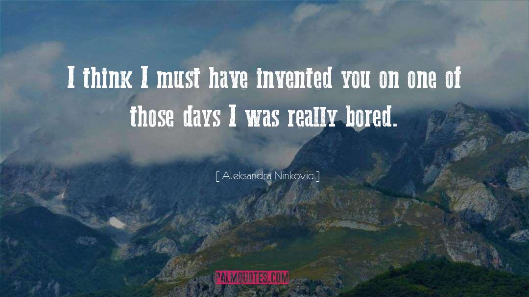 Not Bored quotes by Aleksandra Ninkovic