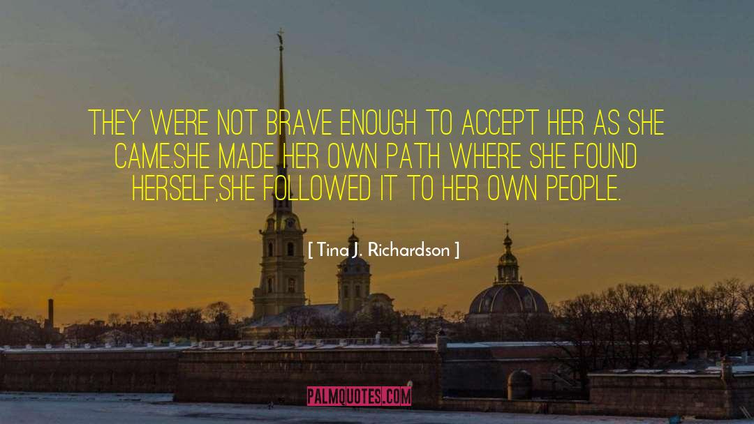 Not Brave Enough quotes by Tina J. Richardson