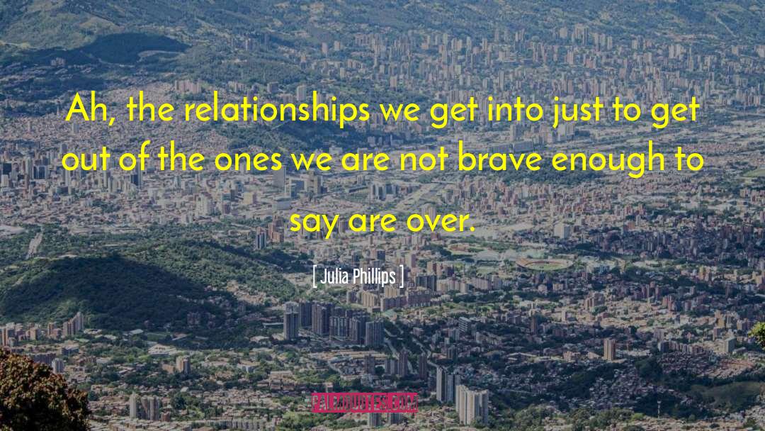 Not Brave Enough quotes by Julia Phillips