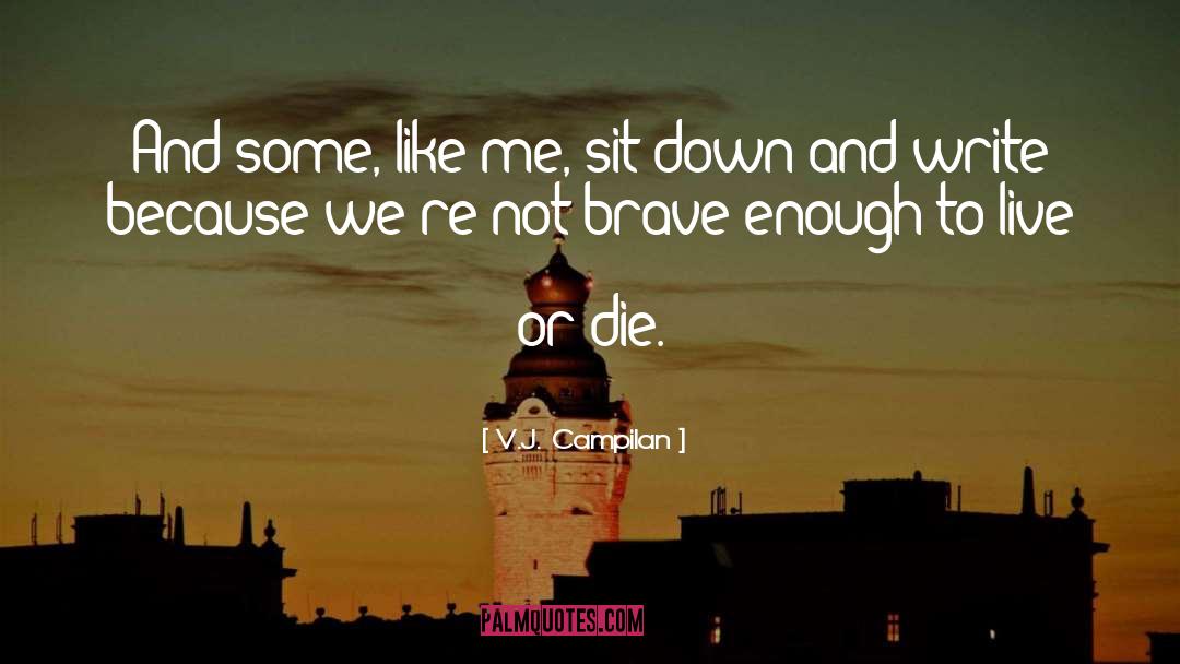 Not Brave Enough quotes by V.J. Campilan