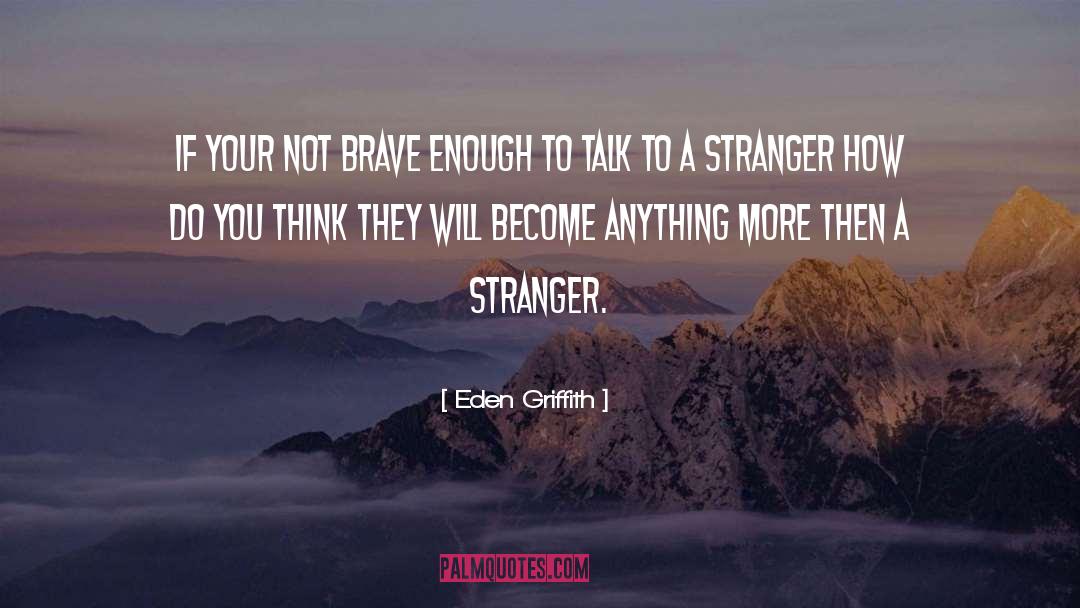 Not Brave Enough quotes by Eden Griffith