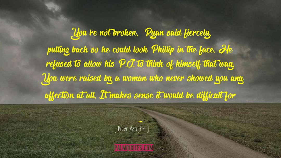 Not Broken quotes by Piper Vaughn