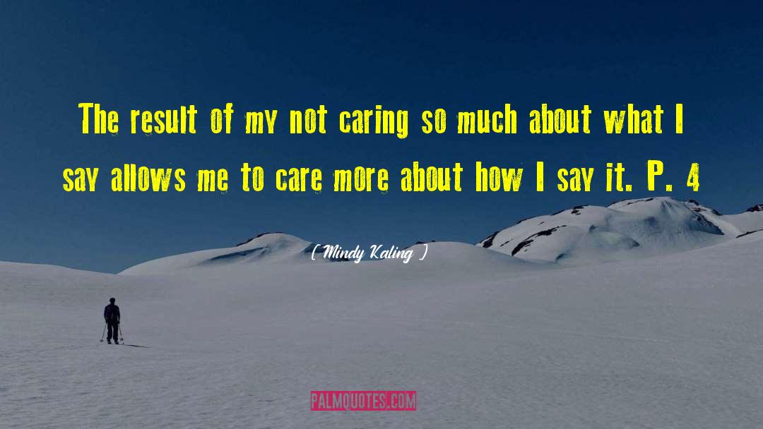 Not Caring quotes by Mindy Kaling