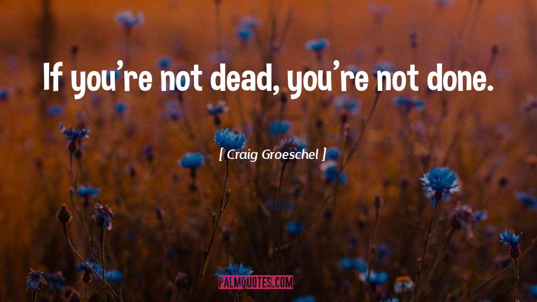 Not Dead quotes by Craig Groeschel