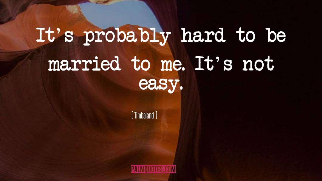 Not Easy quotes by Timbaland