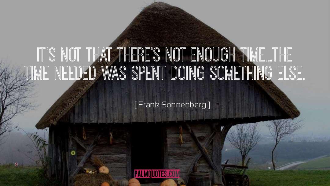 Not Enough Time quotes by Frank Sonnenberg