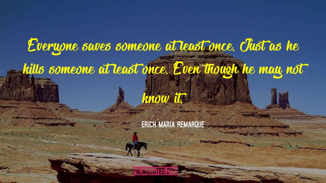 Not Everyone Likes You quotes by Erich Maria Remarque