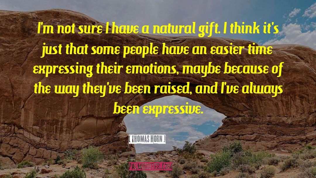 Not Expressing Feelings quotes by Thomas Horn
