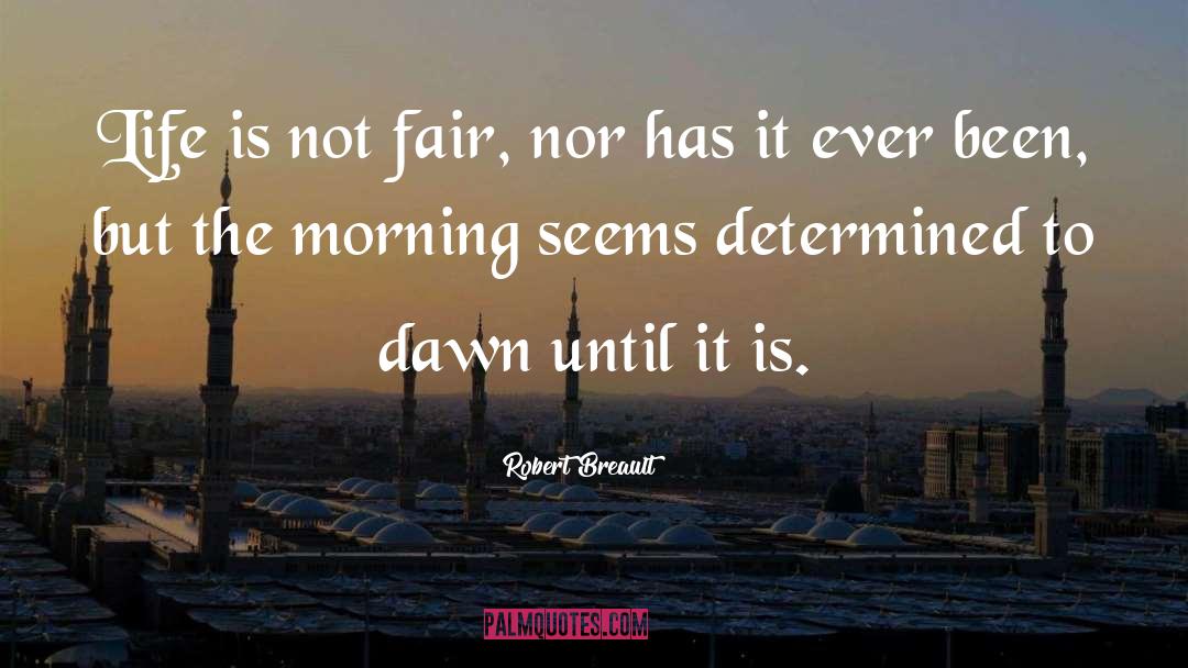 Not Fair quotes by Robert Breault