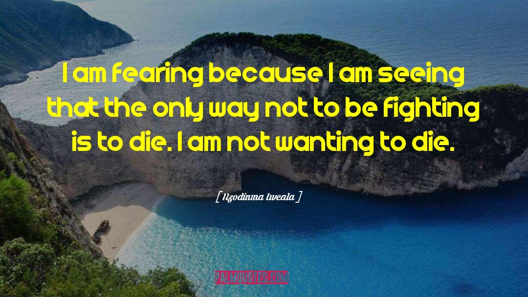 Not Fearing Life quotes by Uzodinma Iweala