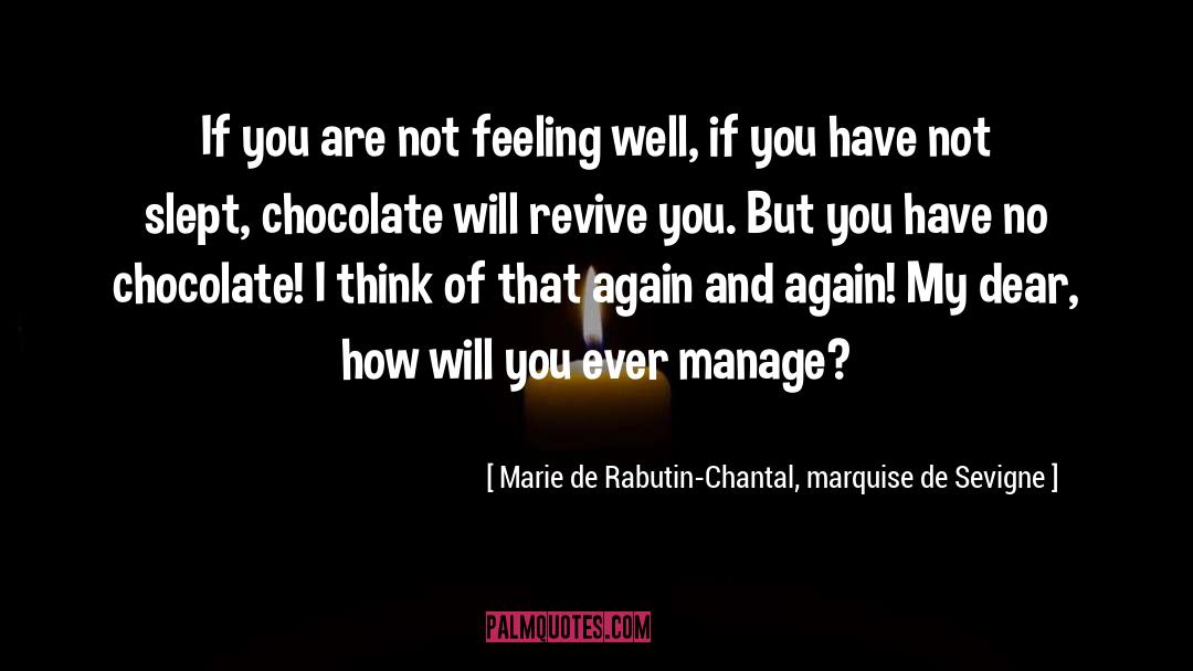 Not Feeling Well quotes by Marie De Rabutin-Chantal, Marquise De Sevigne