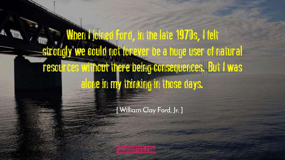 Not Forever quotes by William Clay Ford, Jr.