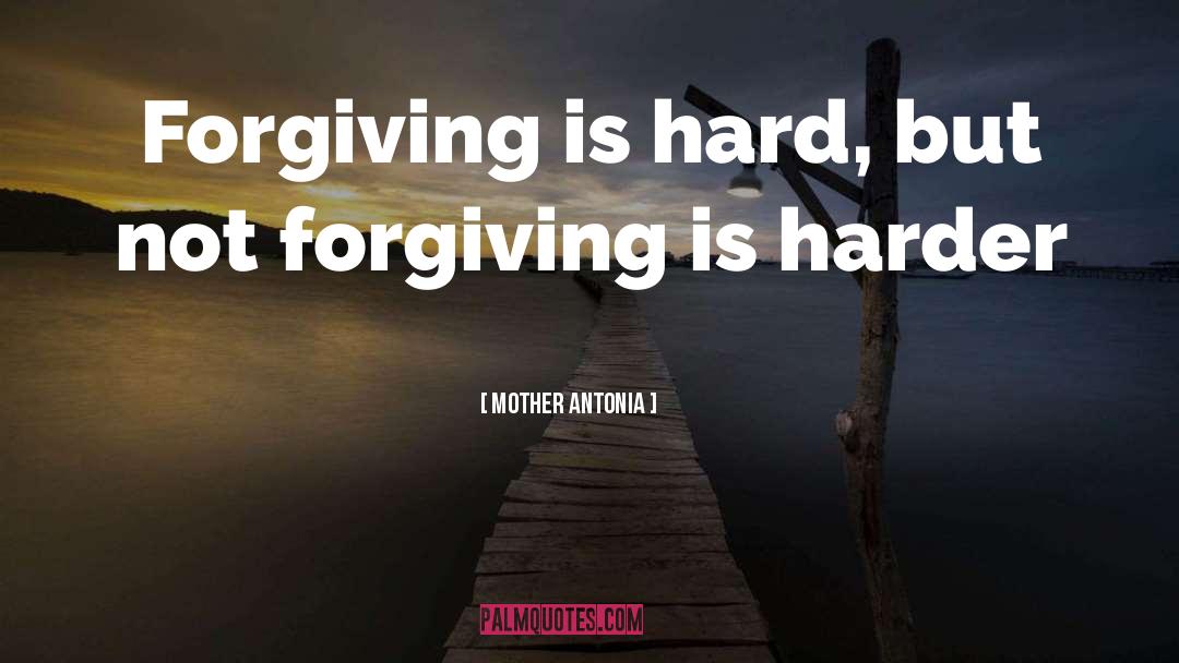 Not Forgiving quotes by Mother Antonia