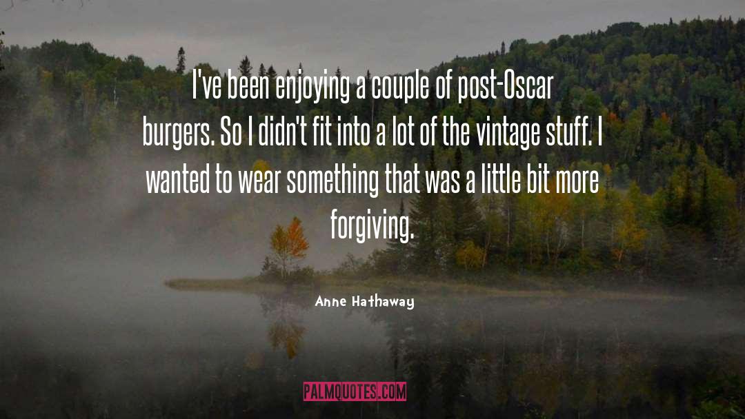 Not Forgiving quotes by Anne Hathaway