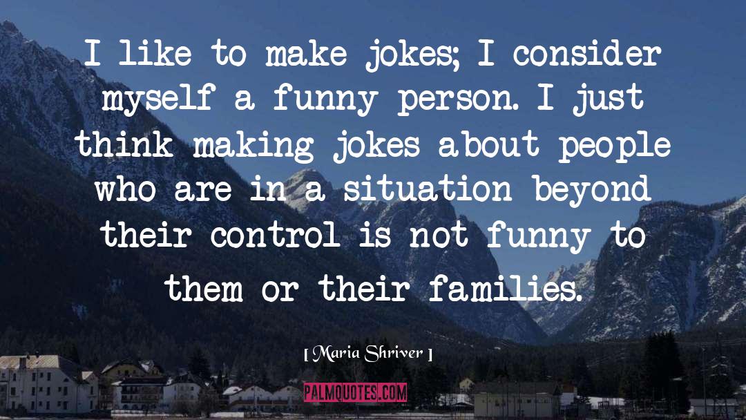 Not Funny quotes by Maria Shriver