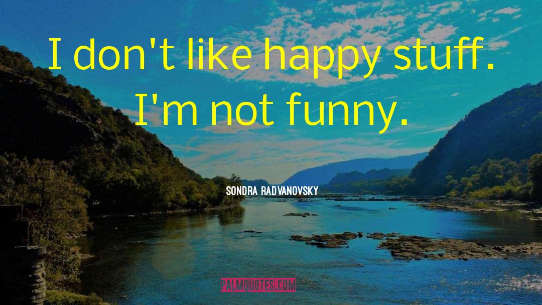 Not Funny quotes by Sondra Radvanovsky