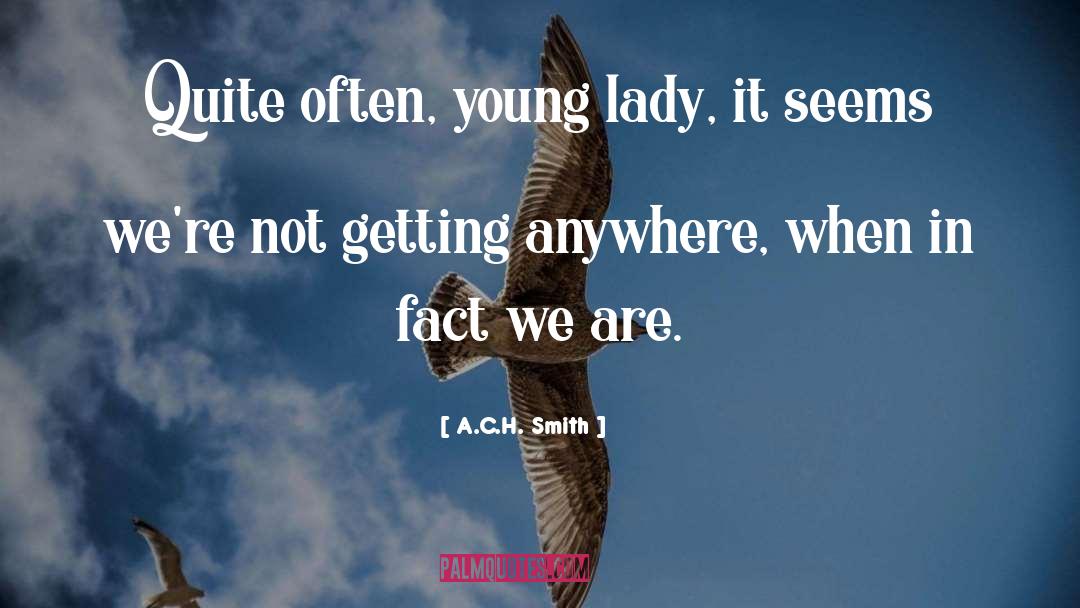 Not Getting Anywhere In Life quotes by A.C.H. Smith