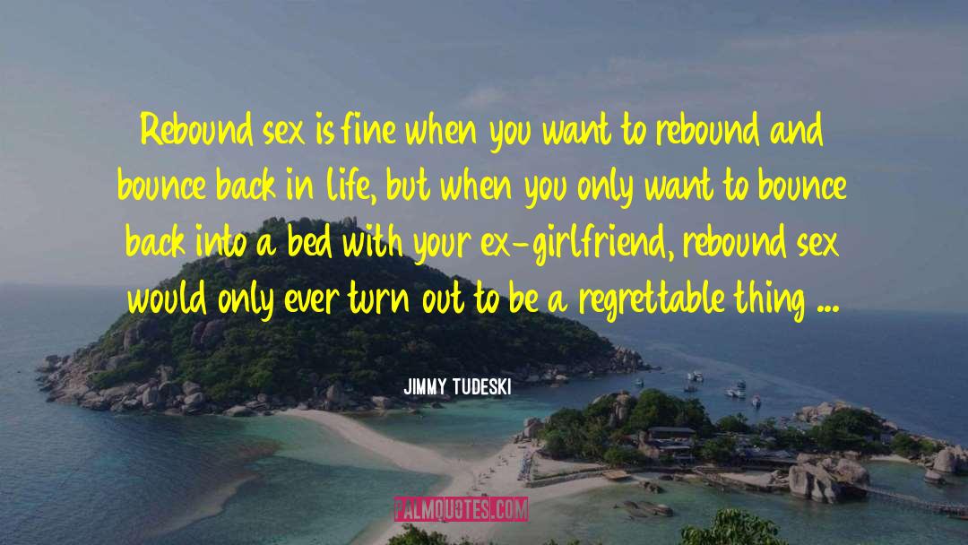 Not Getting Back With Your Ex quotes by Jimmy Tudeski