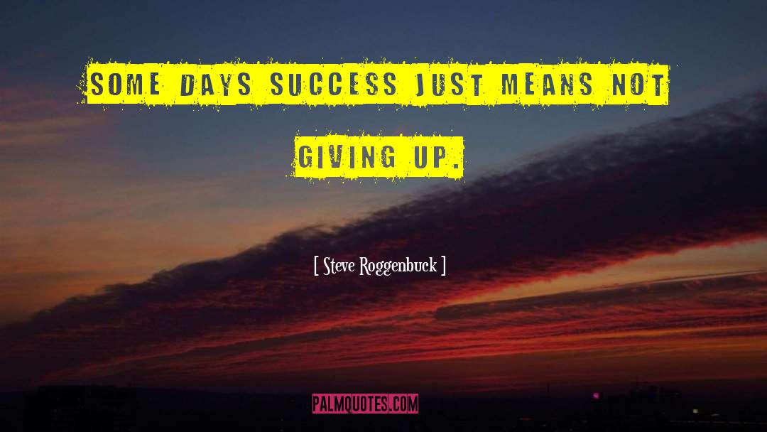 Not Giving Up quotes by Steve Roggenbuck