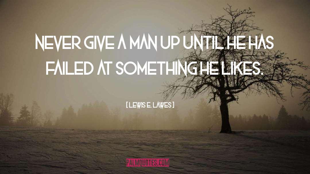 Not Giving Up quotes by Lewis E. Lawes