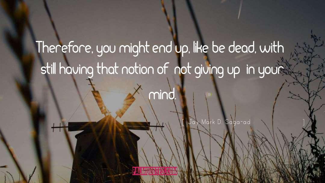 Not Giving Up quotes by Jay Mark D. Saga-ad