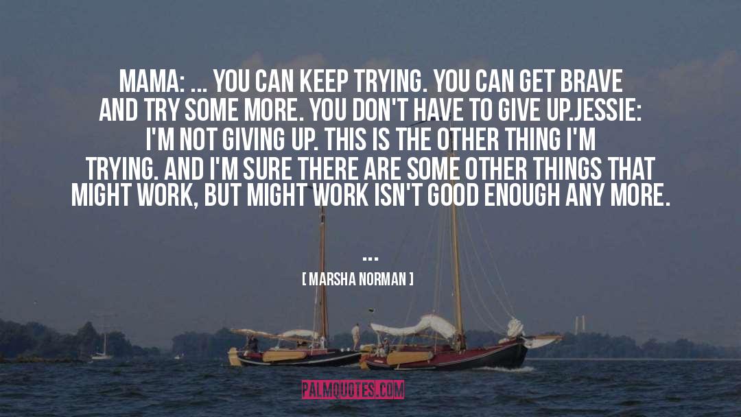 Not Giving Up quotes by Marsha Norman