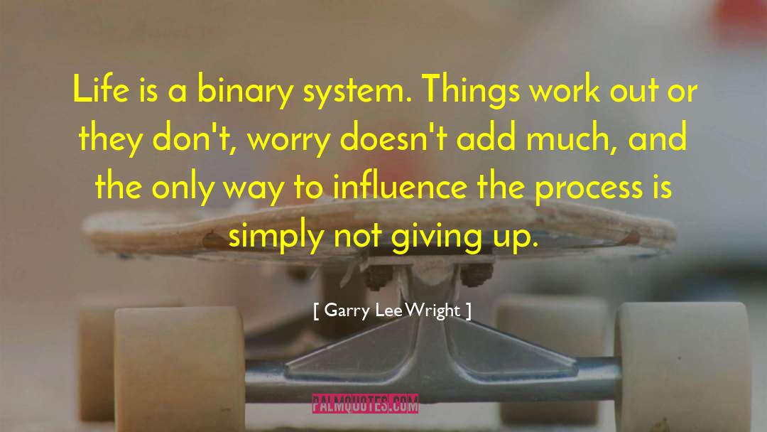 Not Giving Up quotes by Garry Lee Wright