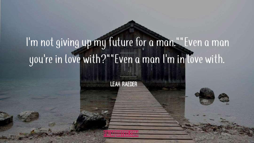 Not Giving Up quotes by Leah Raeder