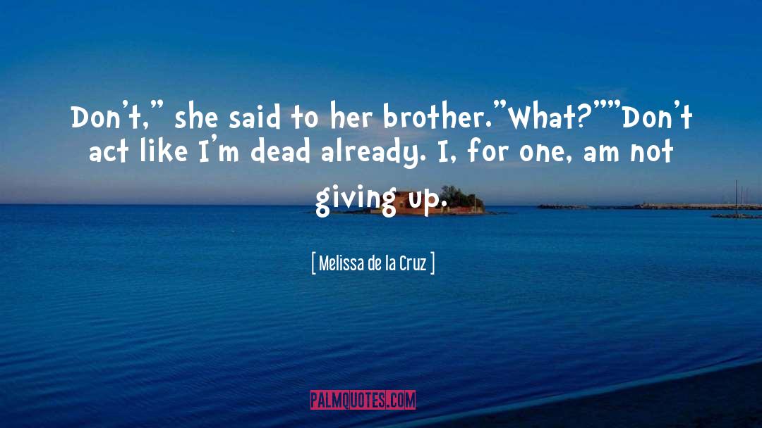 Not Giving Up quotes by Melissa De La Cruz