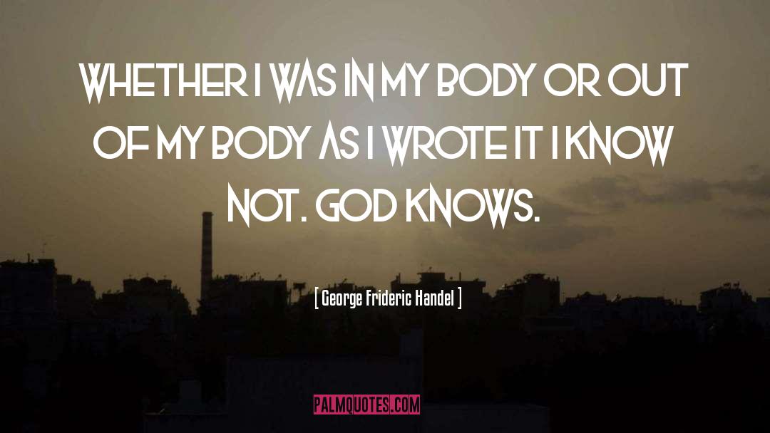 Not God quotes by George Frideric Handel
