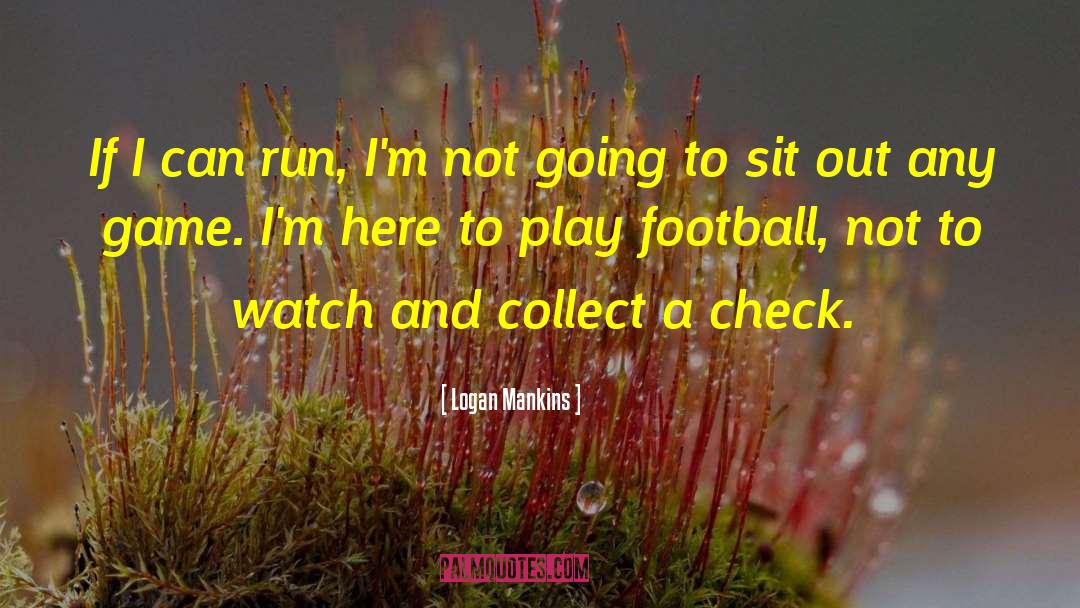 Not Going School quotes by Logan Mankins