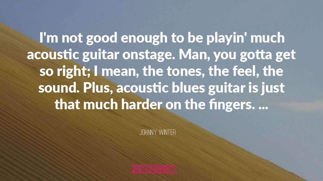 Not Good Enough quotes by Johnny Winter