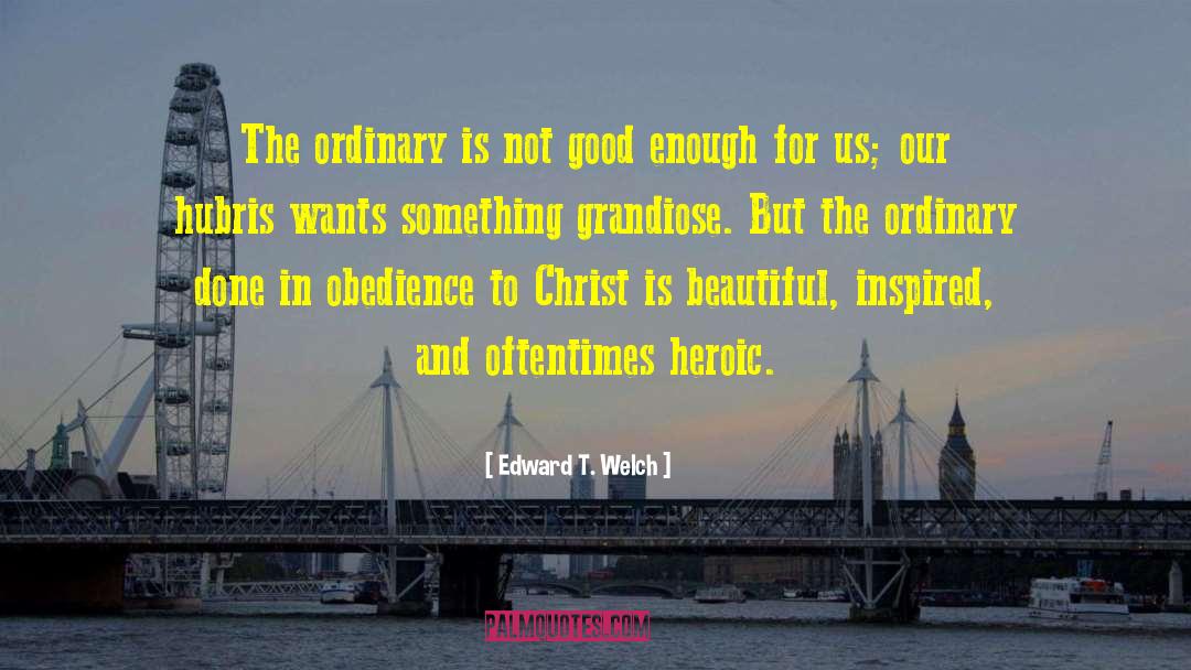 Not Good Enough quotes by Edward T. Welch